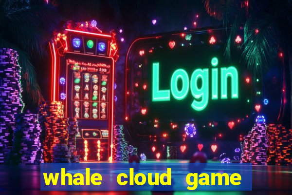 whale cloud game site oficial